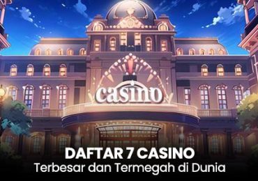 7 Casino Terbesar dan Termegah di Dunia