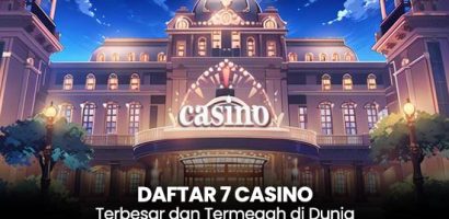 7 Casino Terbesar dan Termegah di Dunia