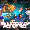 Trik Slot Tembak Ikan Game Fish Table Cara Jitu Raih Kemenangan Besar